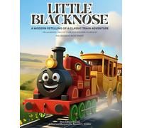 LITTLE BLACKNOSE: A Modern Retelling Of A Classic Train Adventure (The 1929 Original - Brought to Life Again with Fresh, Colorful Art) 8 -12 Years Old