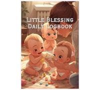 Little Blessing Daily Logbook: 6x9 Inch Baby Journal with 120 Pages to Record Daily Routines, Notes & Milestones for New Parents