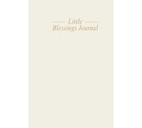 Little Blessings Journal: A Guided Daily Gratitude & Self-Compassion Journal: Cultivate Self-Love, Boost Confidence, and Reduce Overwhelm with Simple Morning & Evening Reflection Prompts for Women.