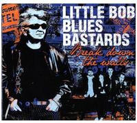 Little Bob -Blues Bastard - Break Down the Walls