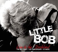 Little Bob - Live in the Dockland