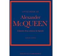 Little Book of Alexander McQueen - L'histoire d'un créateur de légende