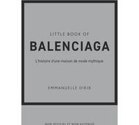 Little Book Of Balenciaga - L'histoire D'une Maison De Mode Mythique