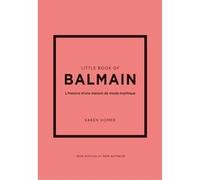 Little Book of Balmain - L'histoire d'une maison de mode mythique (version française) Karen Homer (Auteur)