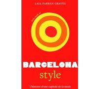 Little Book of Barcelona Style - L'histoire d'une capitale de la mode Laia Farran Graves (Auteur), Virginie de Bermond-Gettle (Traduction)