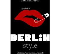 Little Book of Berlin Style - L'histoire d'une capitale de la mode Amélie Stanescu (Auteur), Véronique Valentin (Traduction)
