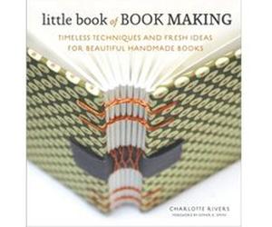 Little Book of Book Making Timeless Techniques and Fresh Ideas for Beautiful Handmade Books by Charlotte Rivers & Foreword by Esther K Smith Charlotte Rivers Foreword by Esther K Smith (Auteur)