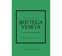 Little Book of Bottega Veneta: The story of the iconic fashion house