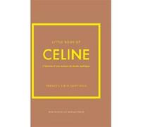 Little Book of Céline - L'histoire d'une maison de mode mythique (version française) Frances Solá-Santiago (Auteur), Julie Fillatre (Traduction)