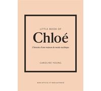 Little Book of Chloé - L'histoire d'une maison de mode mythique (version française) - Caroline Young - Place Des Victoires Eds - cartonné - Monographie
