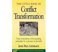 Little Book of Conflict Transformation: Clear Articulation Of The Guiding Principles By A Pioneer In The Field