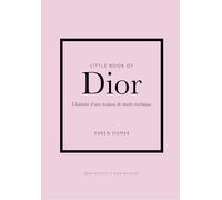 Little Book of Dior - L'histoire d'une maison de mode mythique (version française)