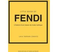 Little Book of Fendi - L'histoire d'une maison de mode mythique (version française) Laia Farran Graves (Auteur), Yohann Thibaudault (Traduction)