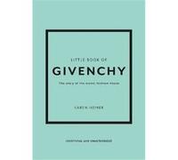 Little Book of Givenchy: The story of the iconic fashion house