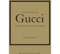 Little Book of Gucci - L'histoire d'une maison de mode mythique (version française) Karen Homer (Auteur), Virginie de Bermond-Gettle (Traduction)