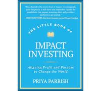 Little Book of Impact Investing: Why Investing With Your Values Is So Rewarding