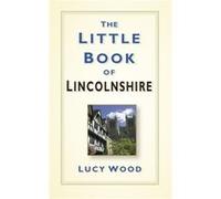 Little Book Of Lincolnshire Lucy Wood, (Auteur)