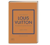 Little Book of Louis Vuitton: Die Geschichte des legendären Modehauses (Die kleine Modebibliothek, Band 5)