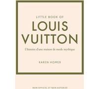 Little book of Louis Vuitton - L'histoire d'une maison de mode mythique (version française)
