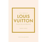 Little Book Of Louis Vuitton - The Story Of The Iconic Fashion House