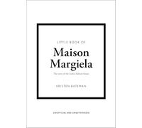 Little Book of Maison Margiela: The story of the iconic fashion house