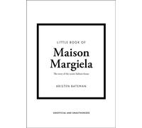 Little Book of Maison Margiela The story of the iconic fashion house - Kristen Bateman - Welbeck - ebook (ePub) - Livre