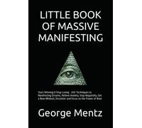 Little Book of Massive Manifesting: Start Winning & Stop Losing - 200 Techniques to Manifesting Dreams, Relieve Anxiety, Stop Negativity, Get a New Mindset, Declutter and Focus on the Power of Now
