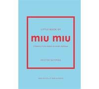 Little Book of Miu Miu - L'histoire d'une maison de mode mythique (version française) Kristen Bateman (Auteur), Julie Fillatre (Traduction)