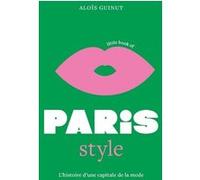 Guinut Alois – Little Book of Paris Style – L'histoire d'une capitale de la mode – Cartonné