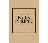 Little Book of Patek Philippe: The story of the iconic fashion brand