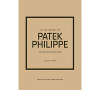 Little Book of Patek Philippe The story of the iconic fashion brand - Josh Sims - Welbeck - ebook (ePub) - Livre