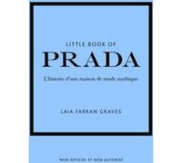 Little Book of Prada - L'histoire d'une maison de mode mythique (version française) Laia Farran Graves (Auteur), Julie Fillatre (Traduction)