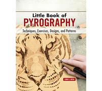 Little Book of Pyrography: Techniques, Exercises, Designs, and Patterns