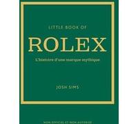Little book of Rolex - L'histoire d'une marque mythique (version française) John Sims (Auteur), Julie Fillatre (Traduction)