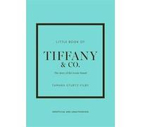 Little Book of Tiffany - L' histoire d'une marque mythique (version française) Tamara Sturtz-Filby (Auteur), Virginie Gettle (Traduction)