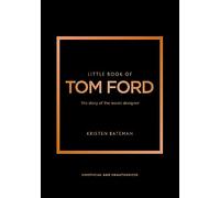 Little Book of Tom Ford: The story of the iconic brand