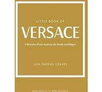 Little Book of Versace - L'histoire d'une maison de mode mythique (version française)