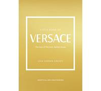 Little Book of Versace: The Story of the Iconic Fashion House