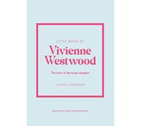 Little Book of Vivienne Westwood: The story of the iconic fashion house
