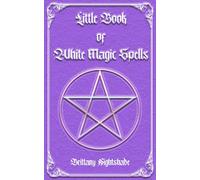 Little Book of White Magic Spells: Spellbook for Beginners, Witchcraft and Wicca