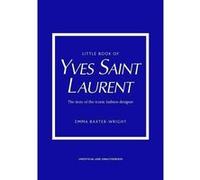 Little Book Of Yves Saint Laurent - The Story Of The Iconic Fashion Designer