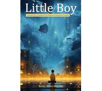 Little Boy: Triumph Over Tragedy, From Poverty to Corporate Crusader