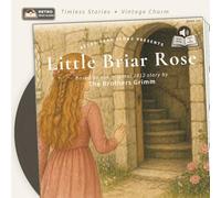 Little Briar Rose: A Faithful Retelling of the 1812 Brothers Grimm Tale