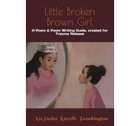 Little Broken Brown Girl: A Poem and Poem Writing Guide created for Trauma Release