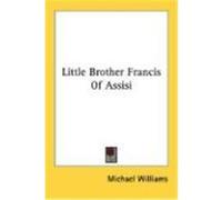 Little Brother Francis of Assisi Williams, Michael (Auteur)