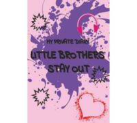 Little Brothers Stay Out!!: A Secret Diary Journal for Teenage Girls with Daily Prompts to Write, Reflect, and Keep Memories Private 365 pages