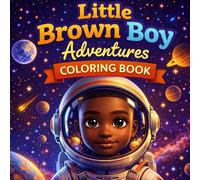 Little Brown Boy Adventures Coloring Book: A Coloring Journey for Future Leaders, Where Big Dreams Become Real Possibilities