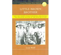 Little Brown Brother: How the United States Purchased and Pacified the Philippine Islands at the Century's Turn