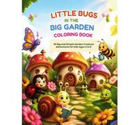 Little Bugs in the Big Garden Coloring Book: 40 Big and Simple Garden Creature Adventures for Kids Ages 4 to 8