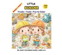 Little Builder Coloring Book for Kids Ages 4-8: 50+ Fun and Easy Construction Coloring Pages with Trucks, Tools, Building Scenes and Busy Work for Boys and Girls